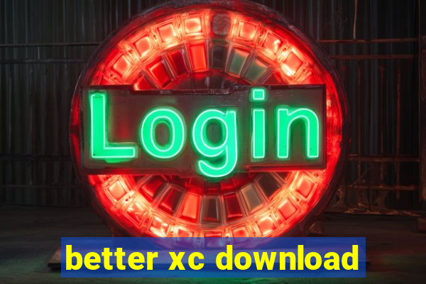 better xc download